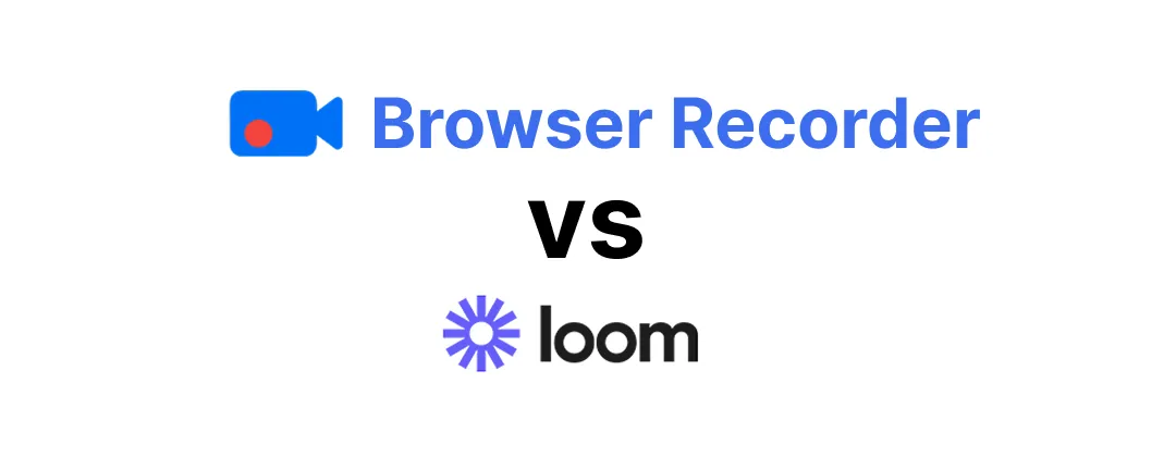 Browser Recorder compared with Loom for screen recording